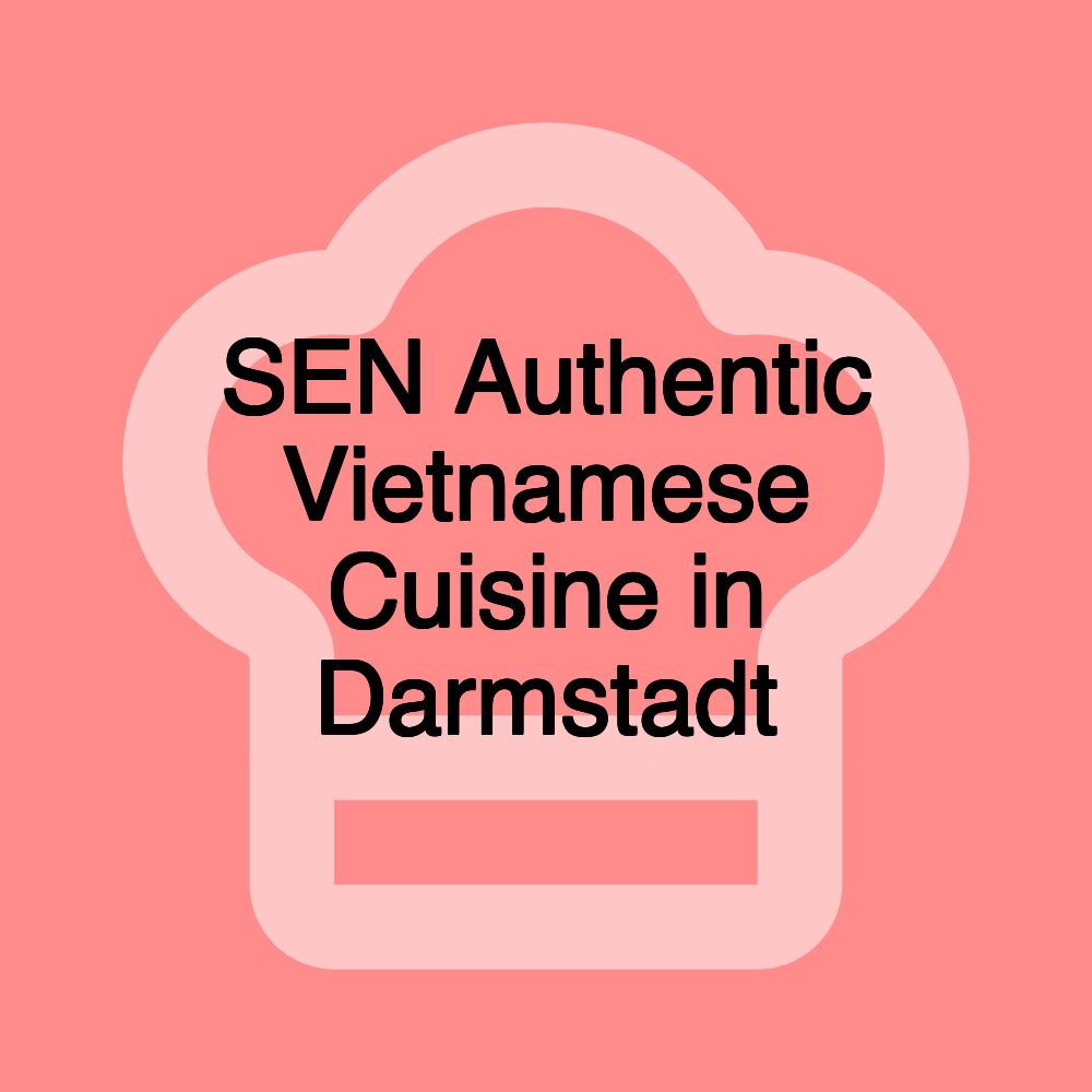 SEN Authentic Vietnamese Cuisine in Darmstadt