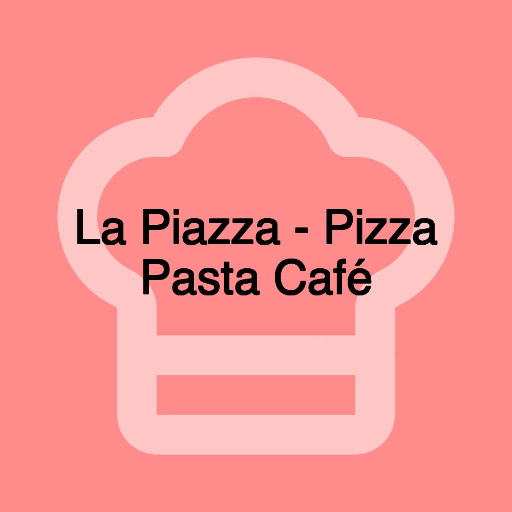 La Piazza - Pizza Pasta Café