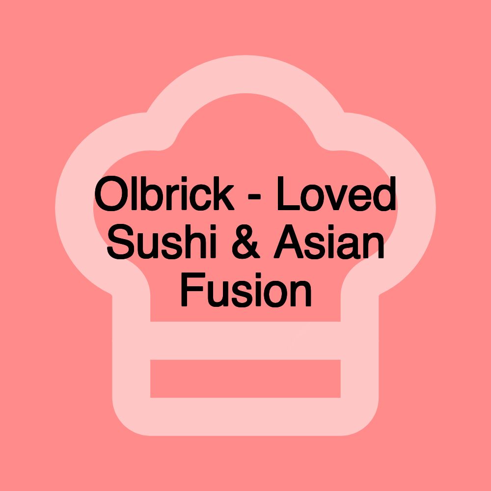 Olbrick - Loved Sushi & Asian Fusion