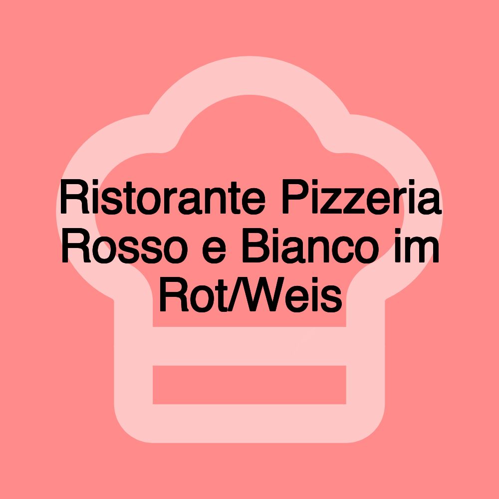 Ristorante Pizzeria Rosso e Bianco im Rot/Weis