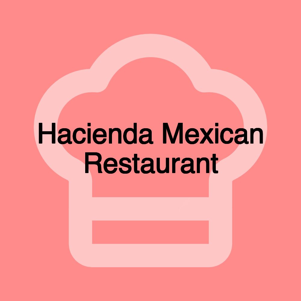 Hacienda Mexican Restaurant