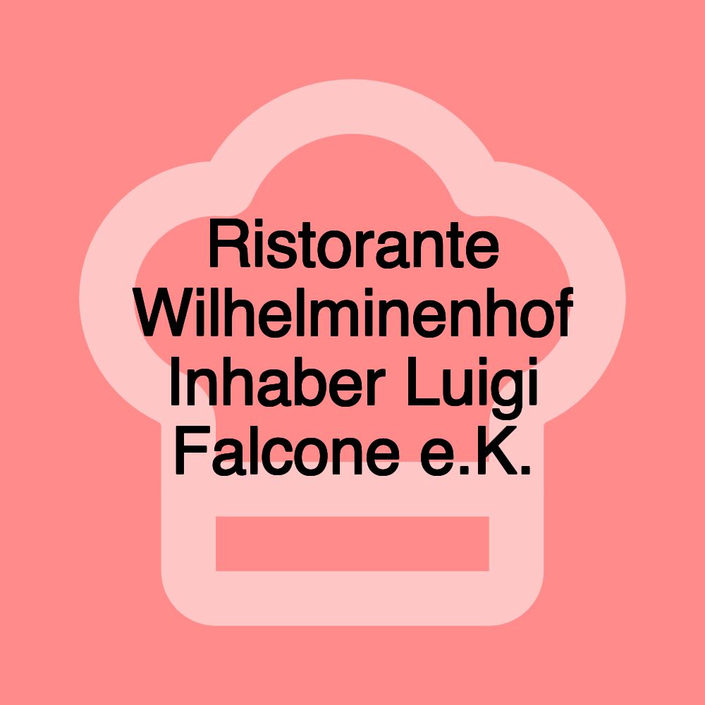 Ristorante Wilhelminenhof Inhaber Luigi Falcone e.K.