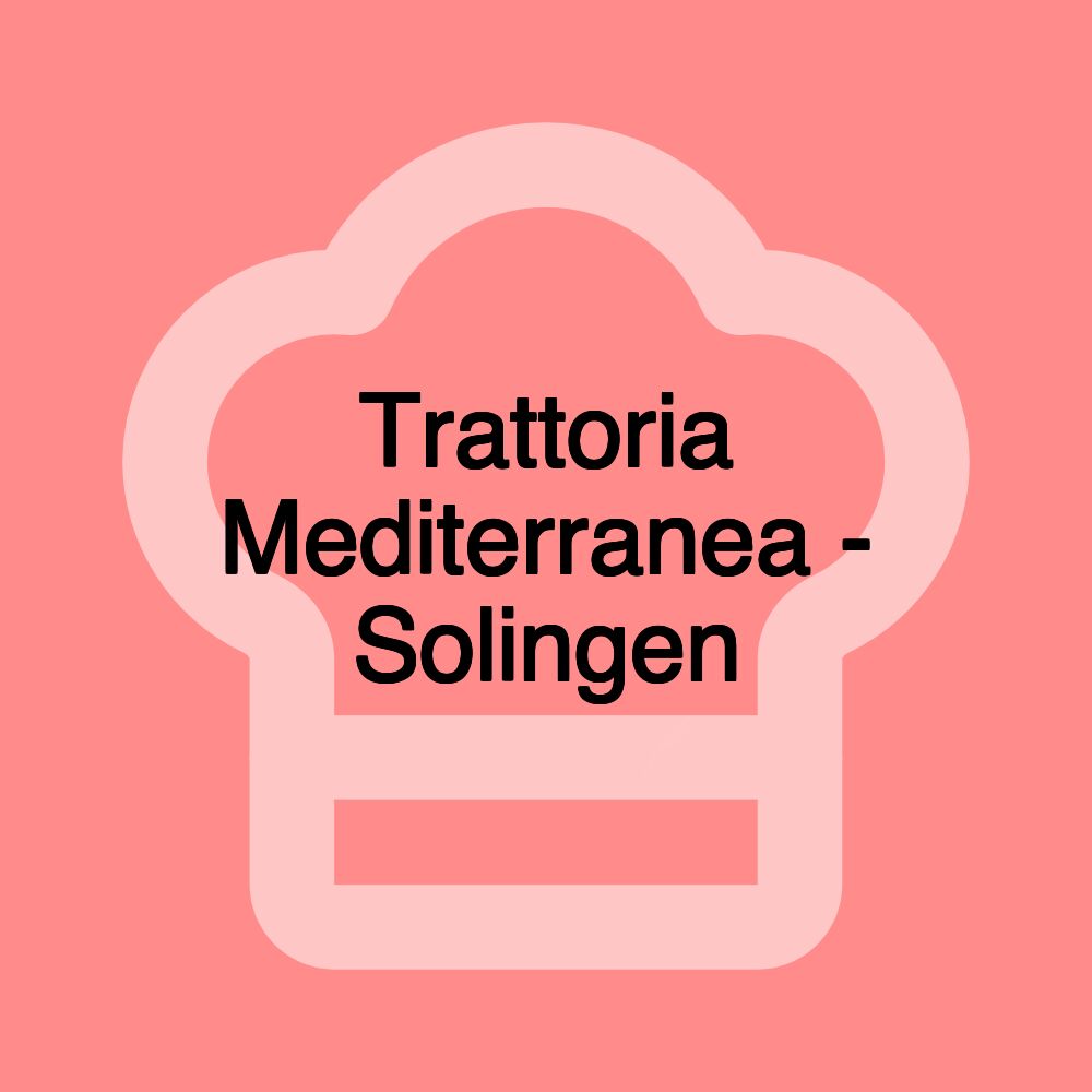 Trattoria Mediterranea - Solingen