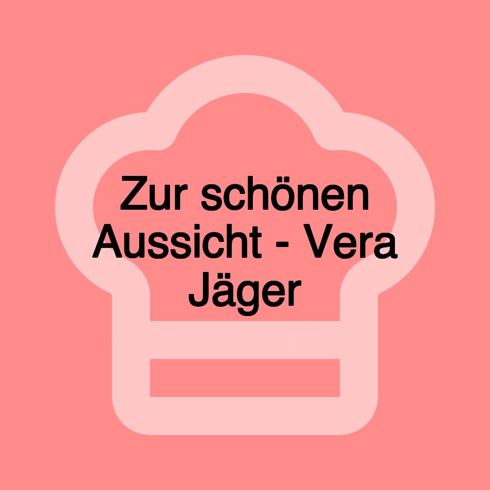 Zur schönen Aussicht - Vera Jäger