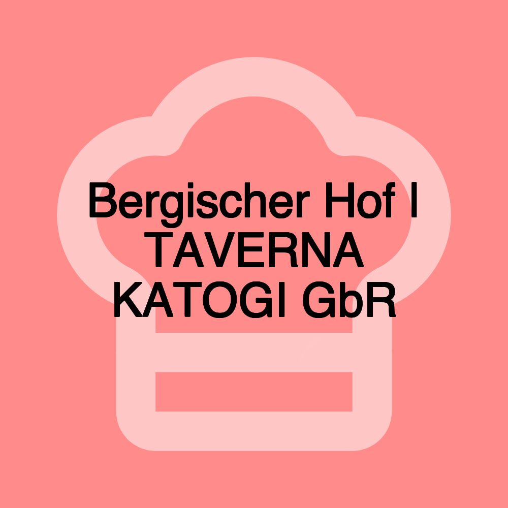 Bergischer Hof | TAVERNA KATOGI GbR