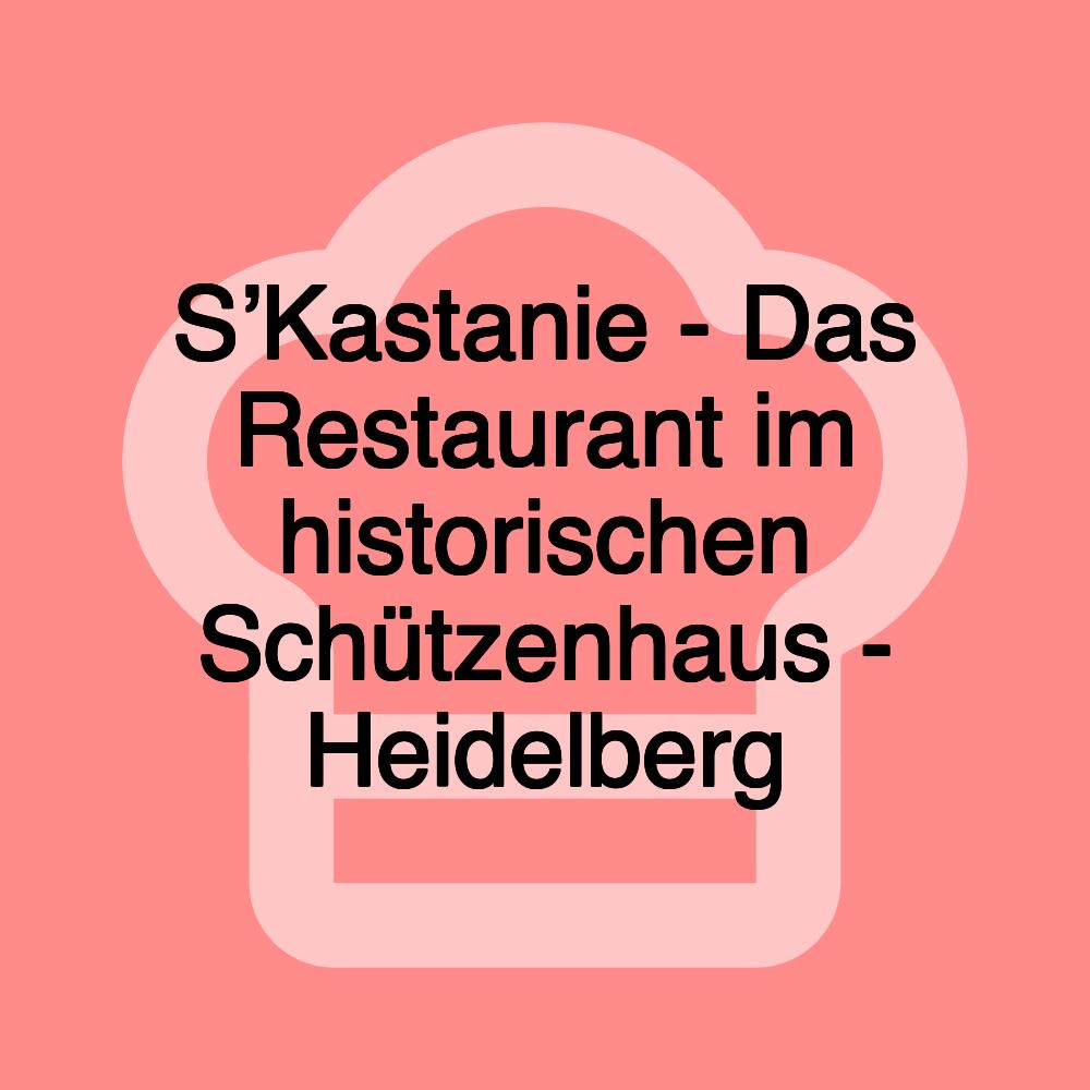 S’Kastanie - Das Restaurant im historischen Schützenhaus - Heidelberg