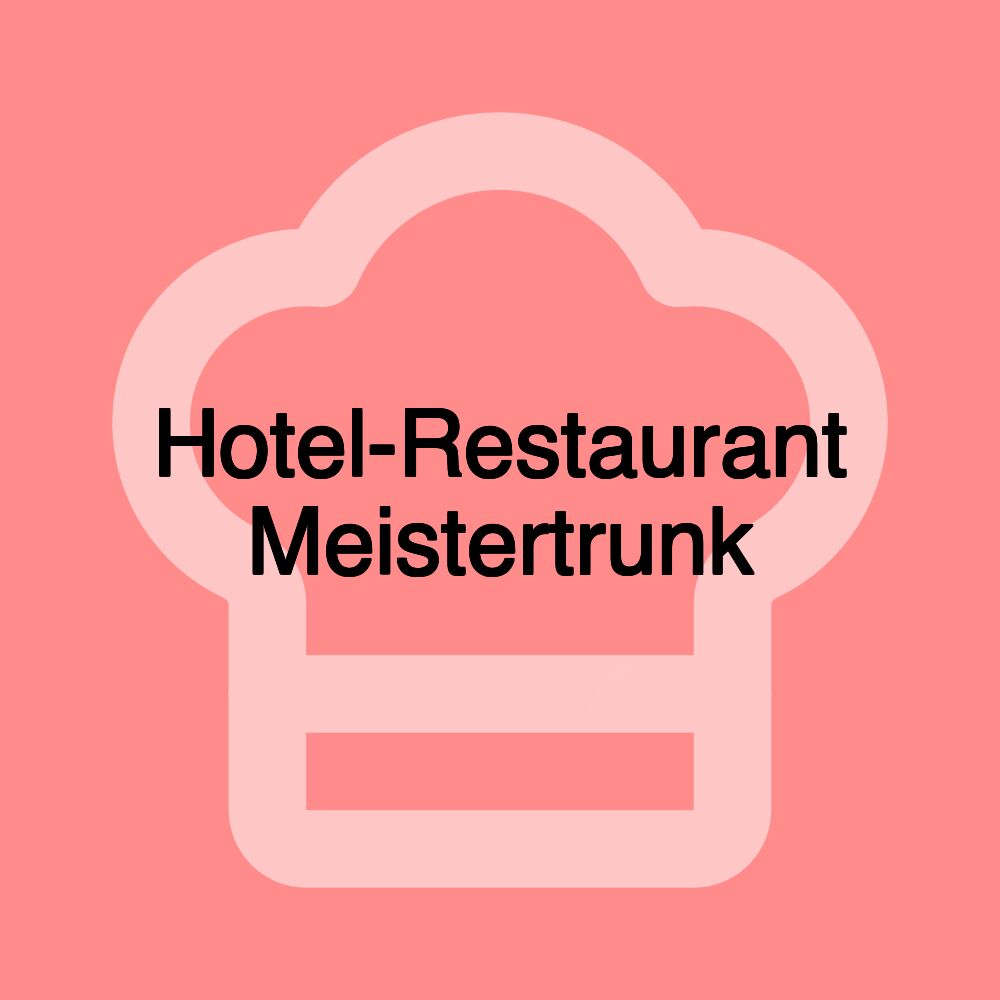 Hotel-Restaurant Meistertrunk