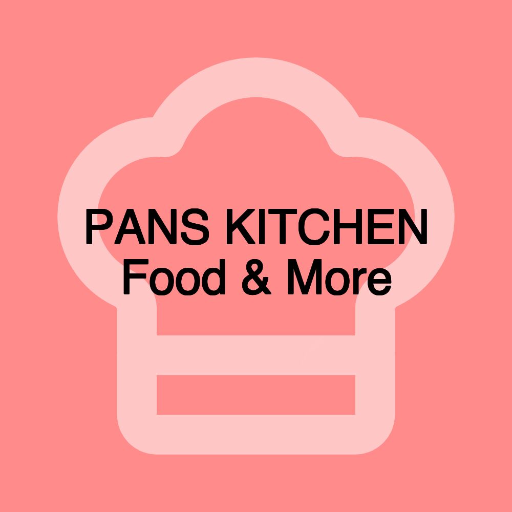 PANS KITCHEN Food & More