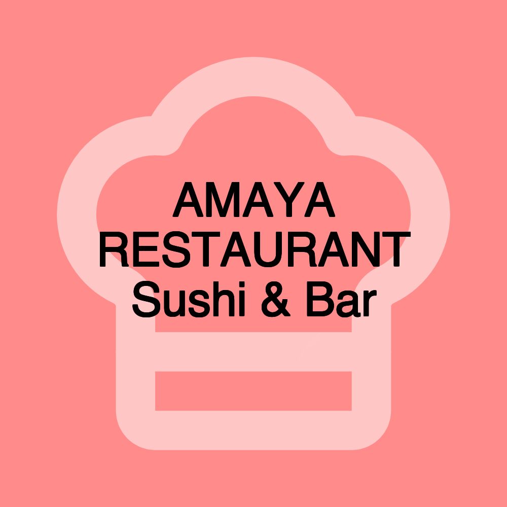 AMAYA RESTAURANT Sushi & Bar