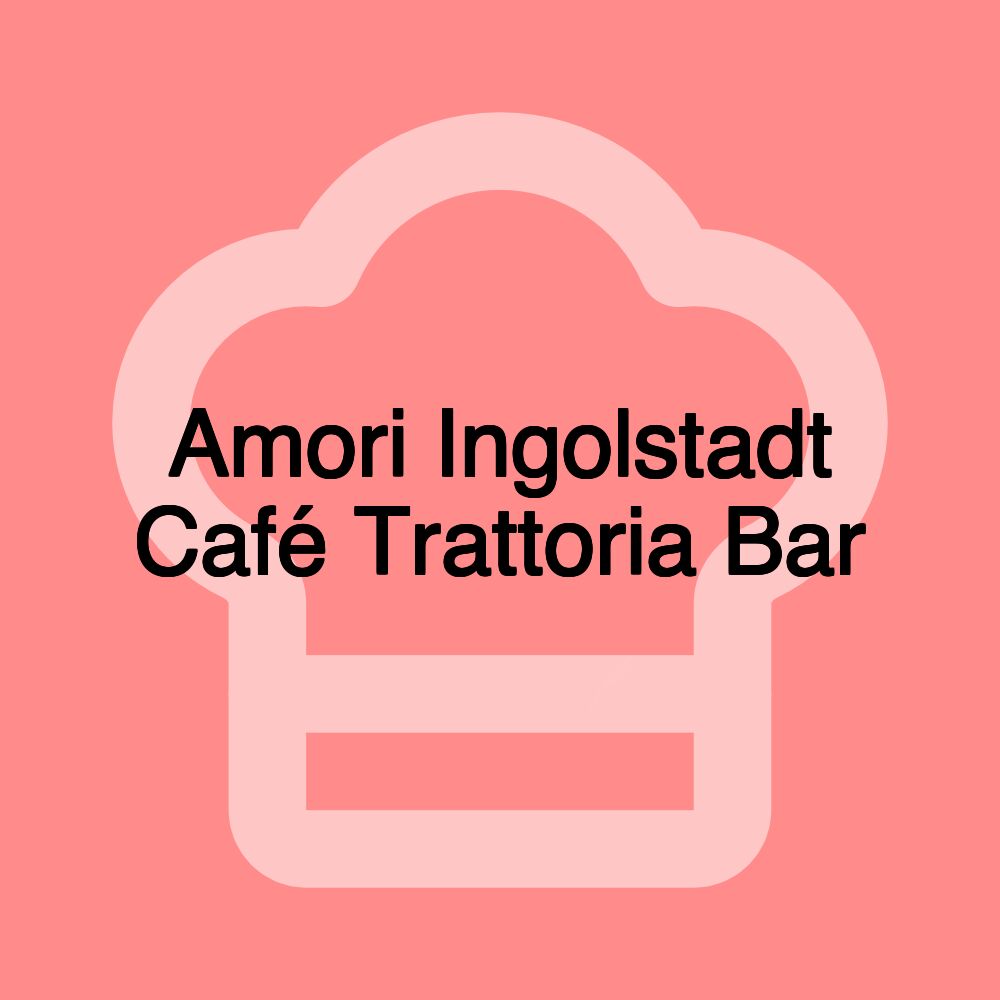 Amori Ingolstadt Café Trattoria Bar