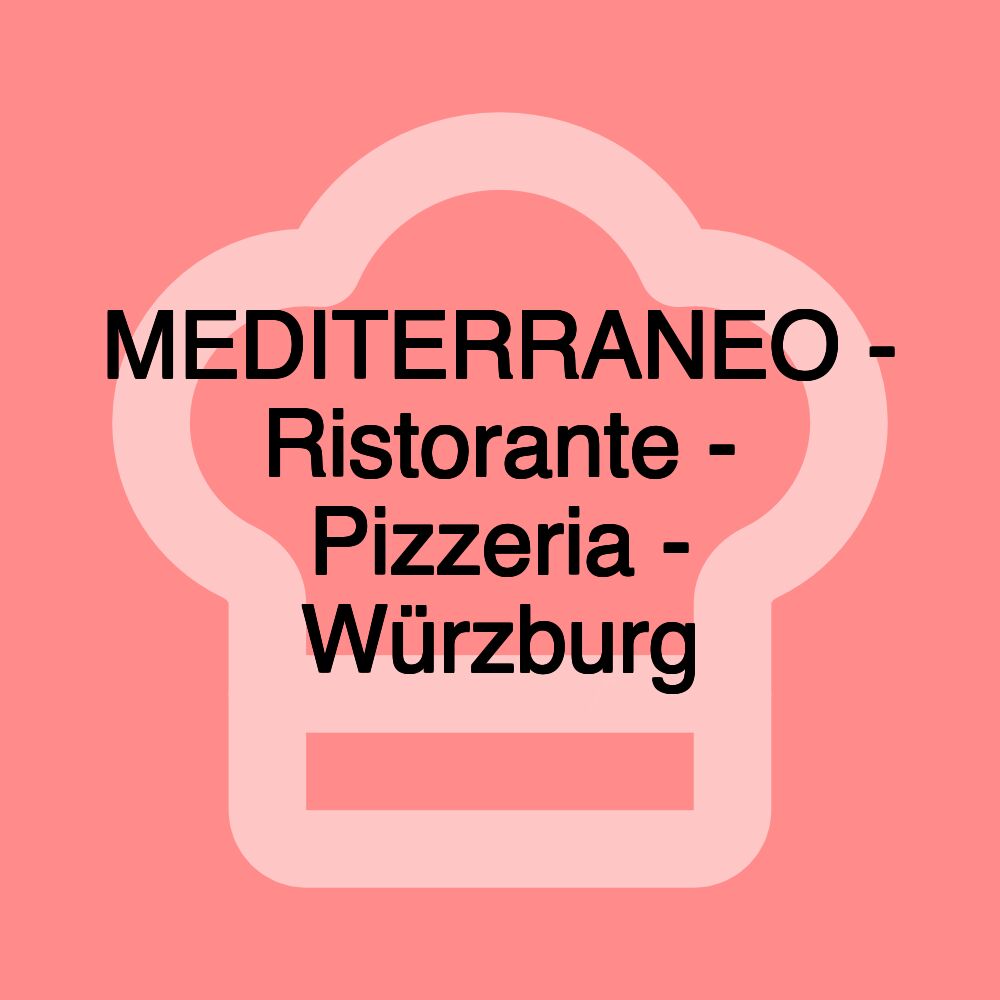 MEDITERRANEO - Ristorante - Pizzeria - Würzburg