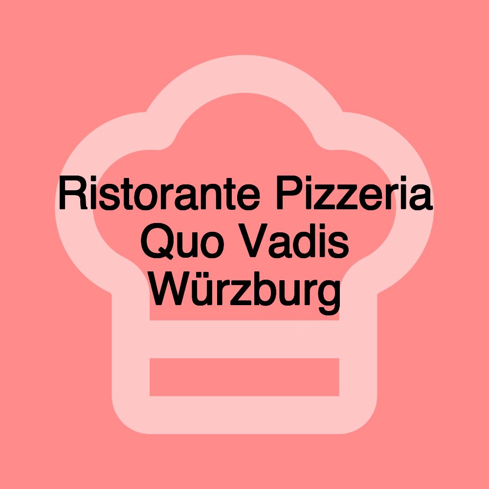 Ristorante Pizzeria Quo Vadis Würzburg