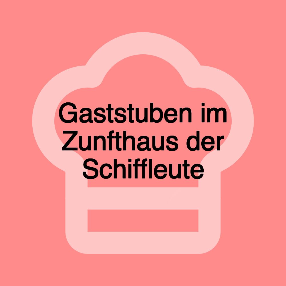 Gaststuben im Zunfthaus der Schiffleute