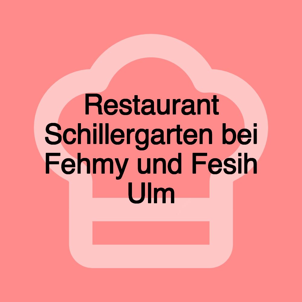 Restaurant Schillergarten bei Fehmy und Fesih Ulm