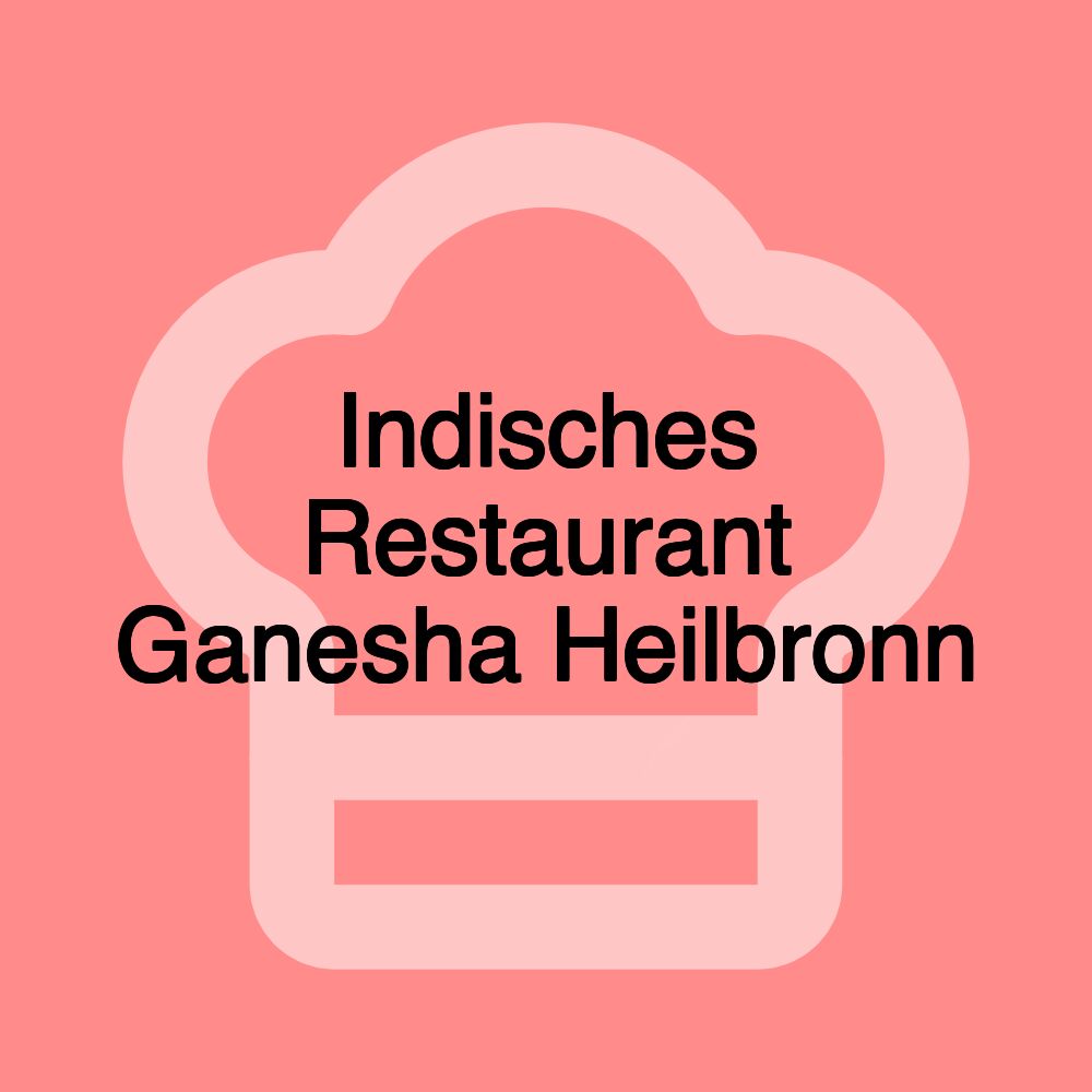 Indisches Restaurant Ganesha Heilbronn