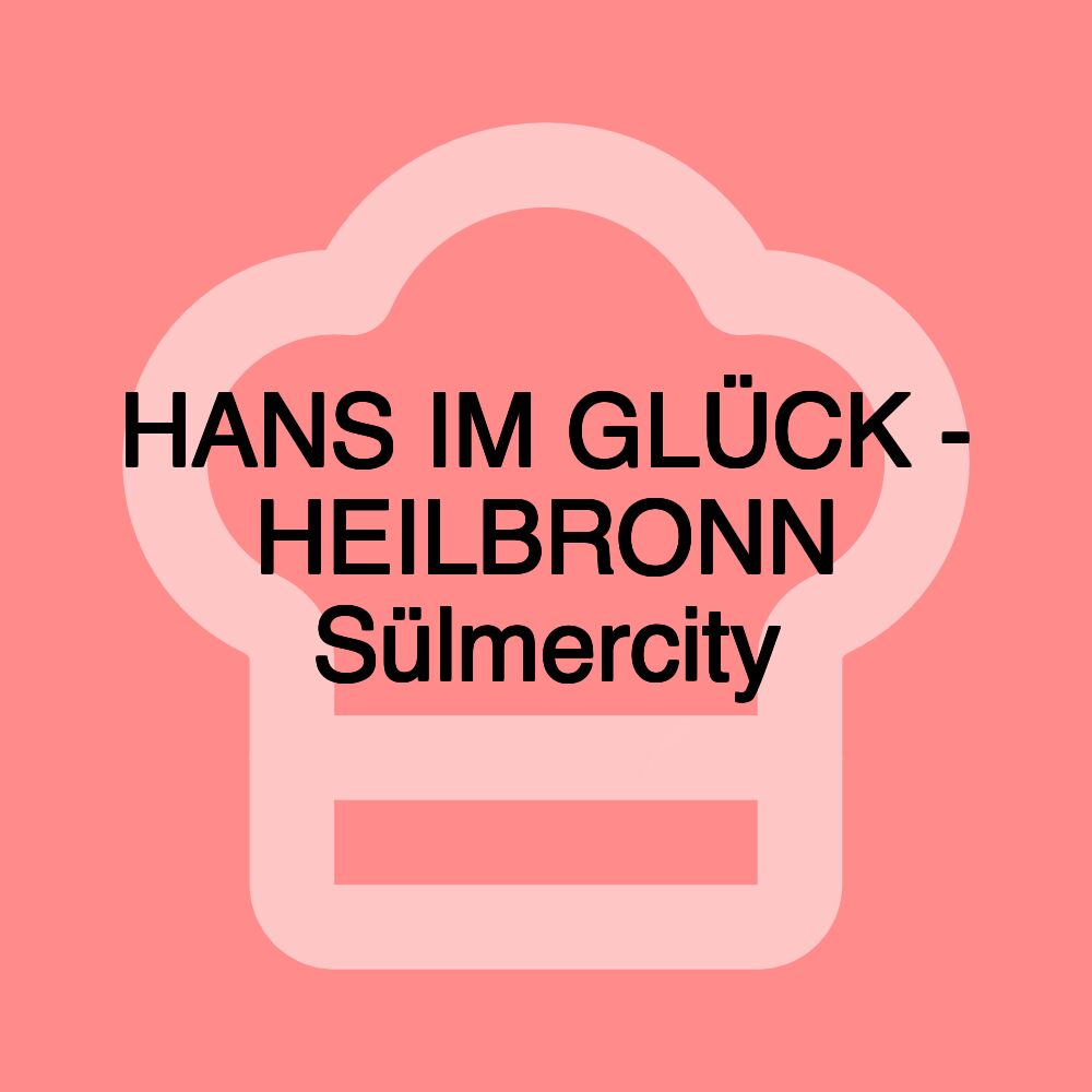 HANS IM GLÜCK - HEILBRONN Sülmercity