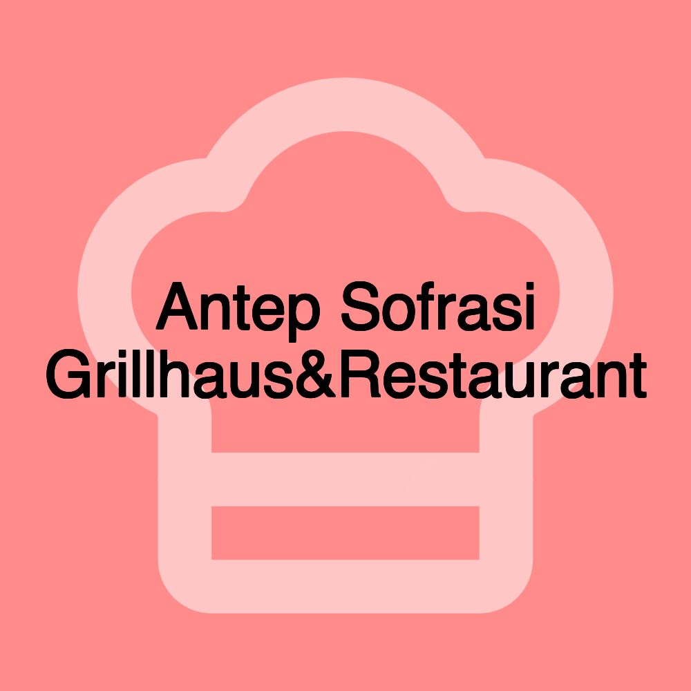 Antep Sofrasi Grillhaus&Restaurant