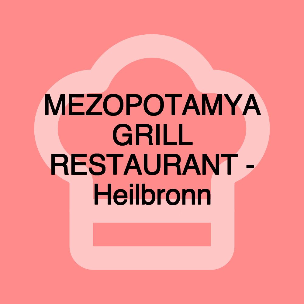 MEZOPOTAMYA GRILL RESTAURANT - Heilbronn