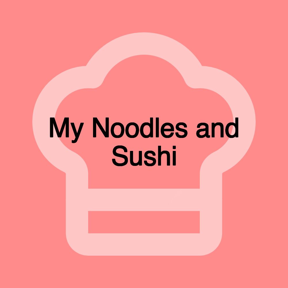 My Noodles and Sushi