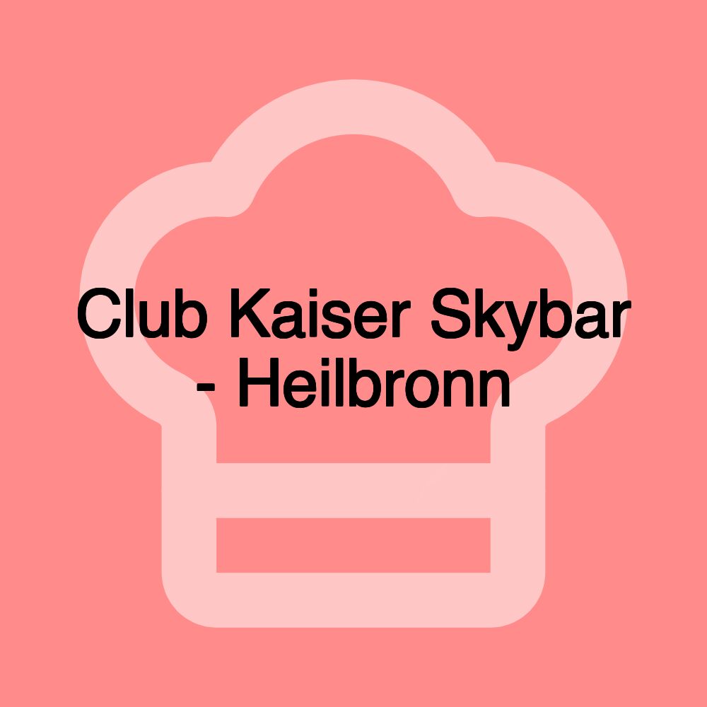 Club Kaiser Skybar - Heilbronn