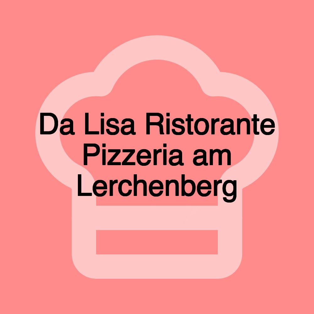 Da Lisa Ristorante Pizzeria am Lerchenberg