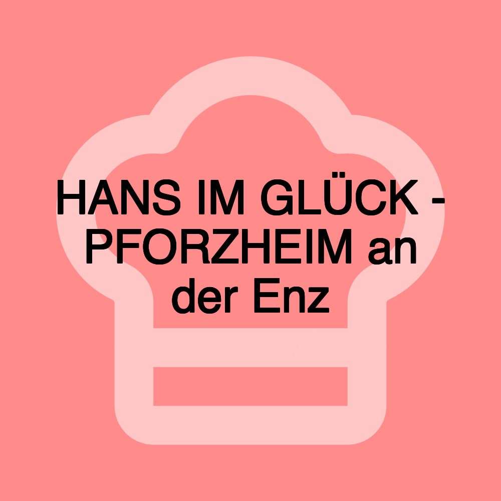 HANS IM GLÜCK - PFORZHEIM an der Enz