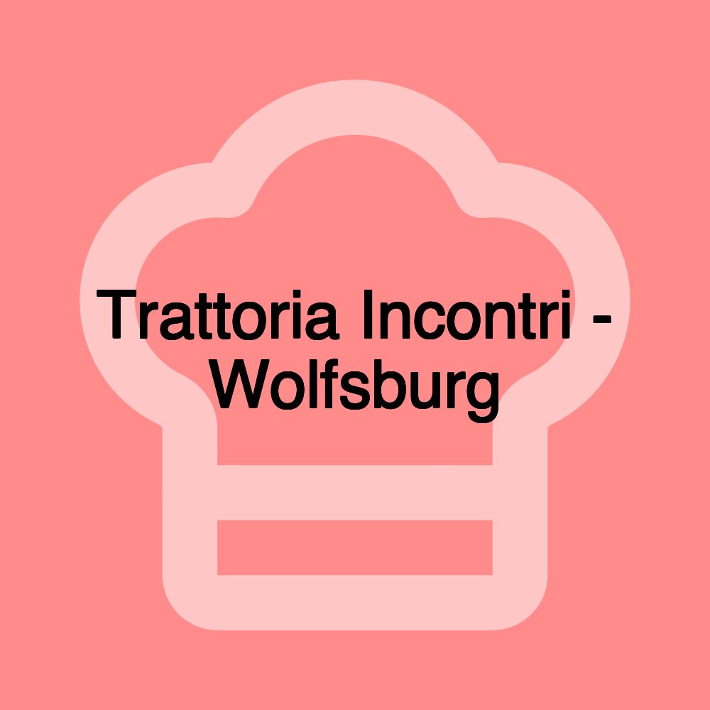 Trattoria Incontri - Wolfsburg