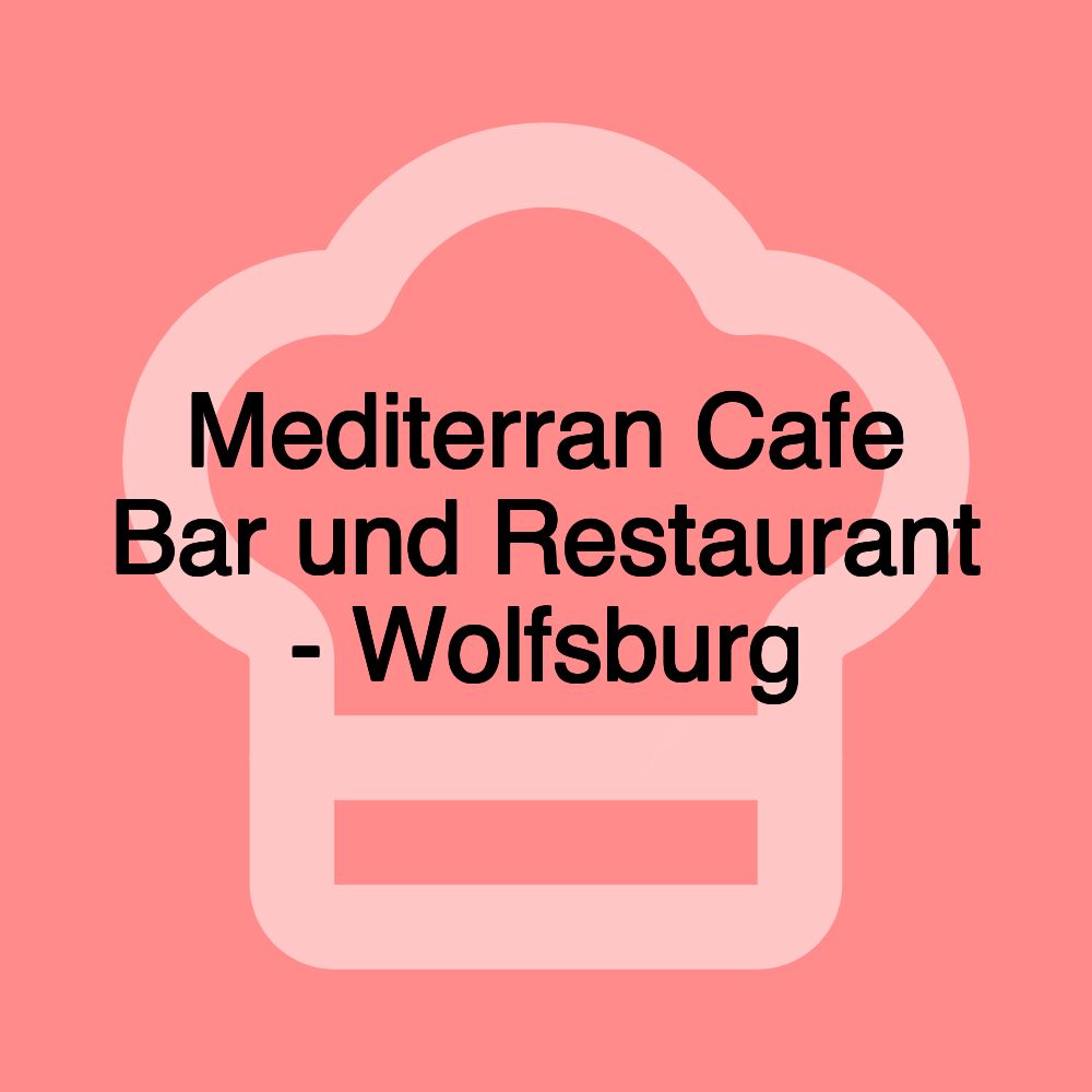 Mediterran Cafe Bar und Restaurant - Wolfsburg