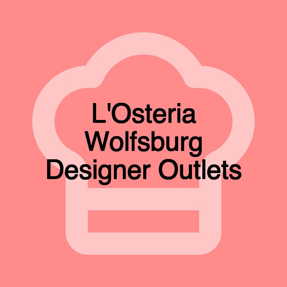 L'Osteria Wolfsburg Designer Outlets