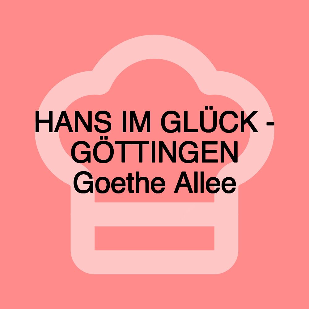 HANS IM GLÜCK - GÖTTINGEN Goethe Allee