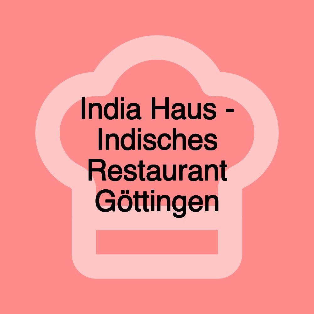 India Haus - Indisches Restaurant Göttingen