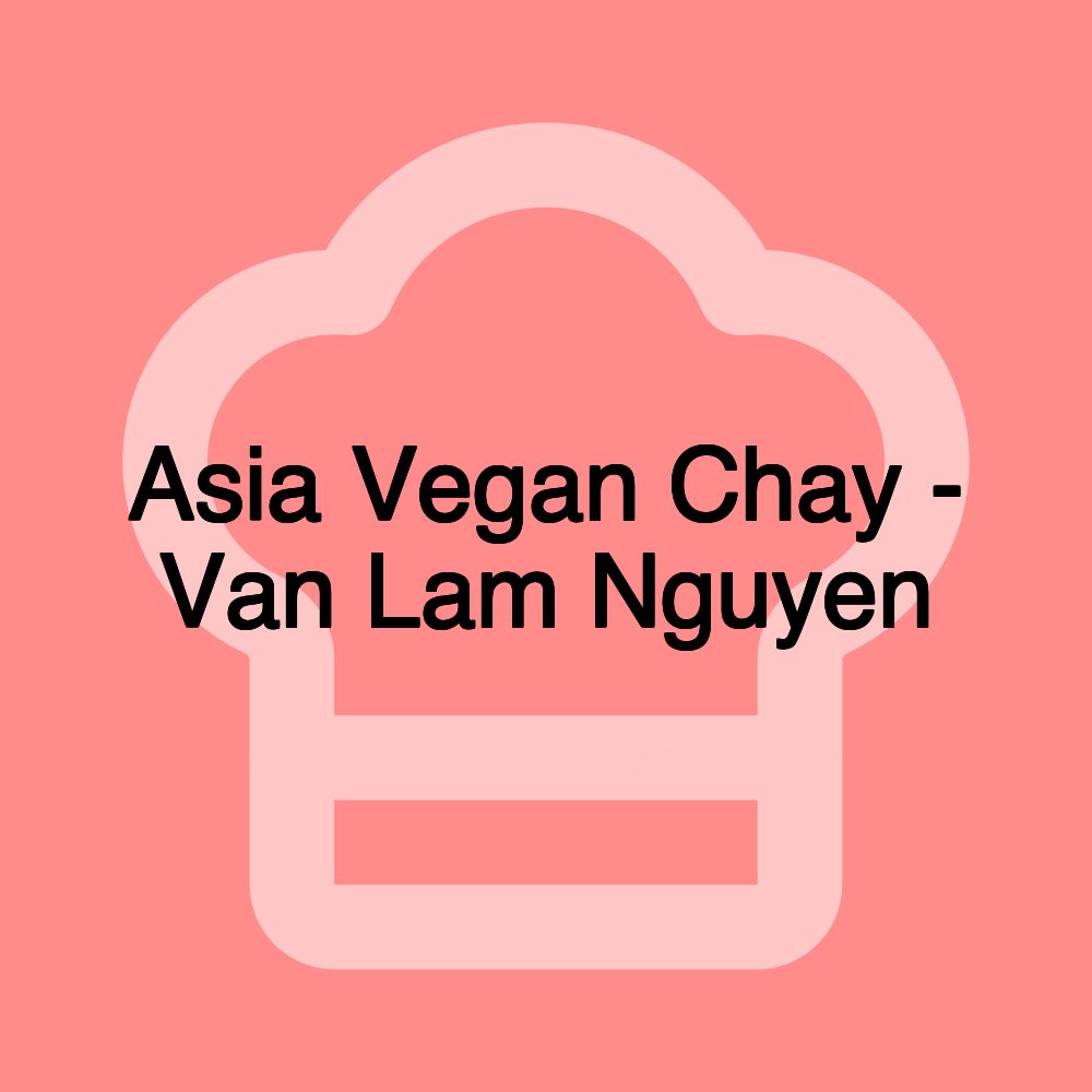 Asia Vegan Chay - Van Lam Nguyen