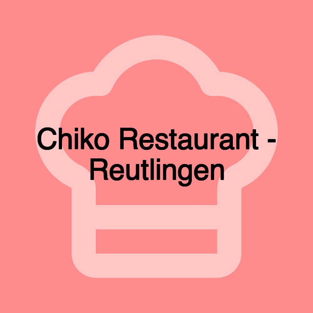 Chiko Restaurant - Reutlingen