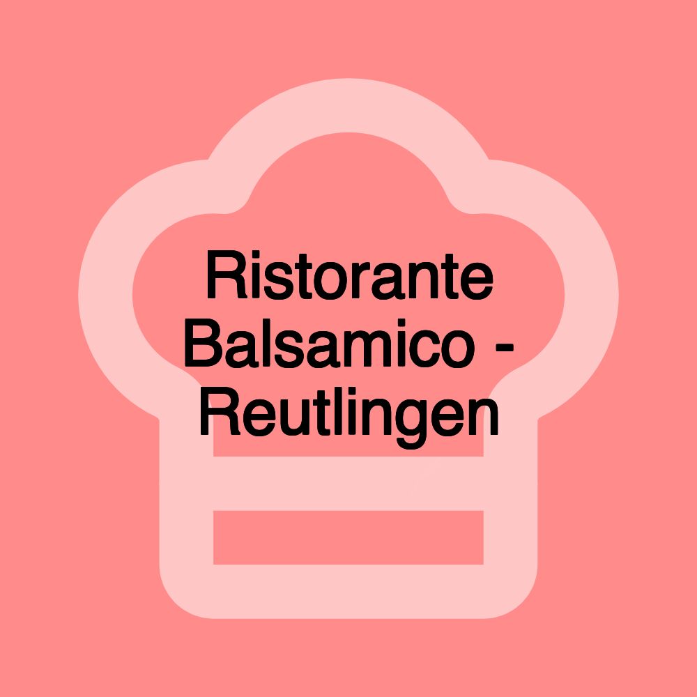 Ristorante Balsamico - Reutlingen