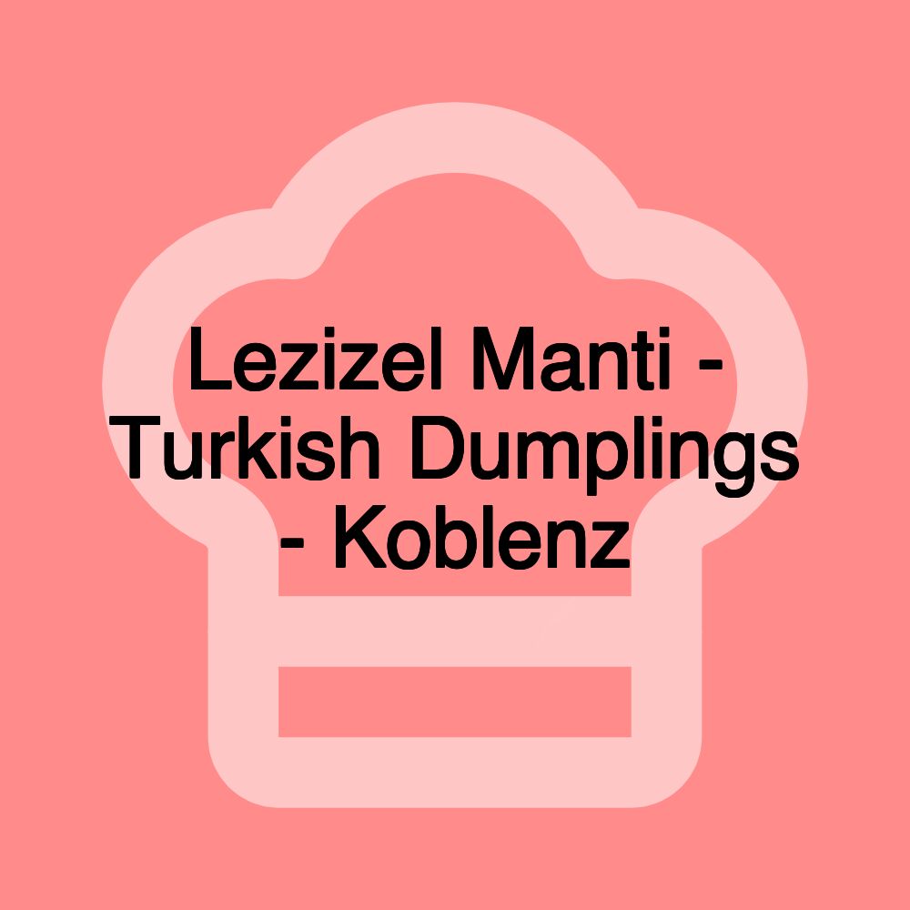 Lezizel Manti - Turkish Dumplings - Koblenz