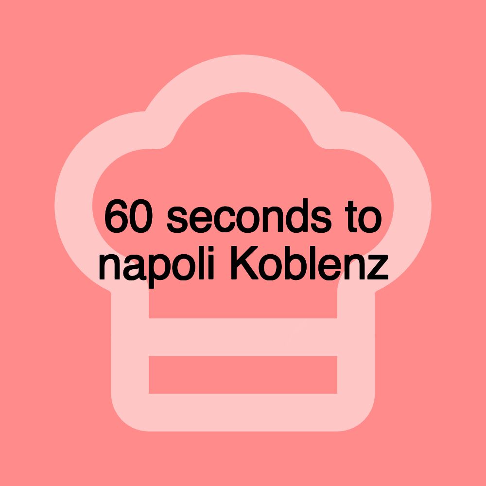 60 seconds to napoli Koblenz