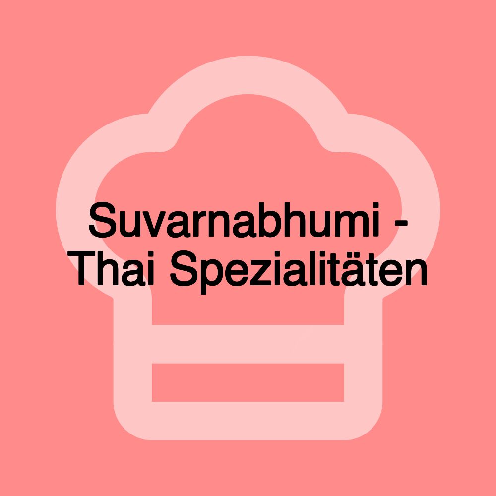 Suvarnabhumi - Thai Spezialitäten