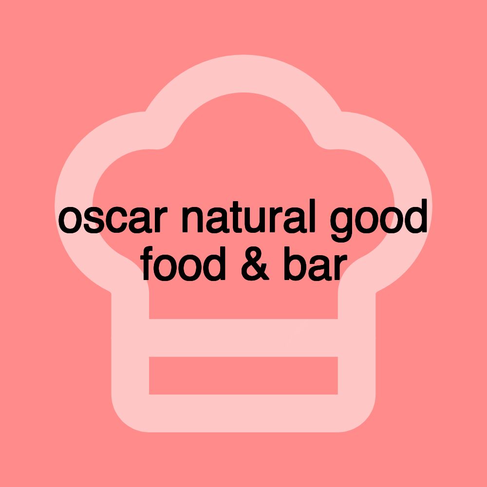 oscar natural good food & bar