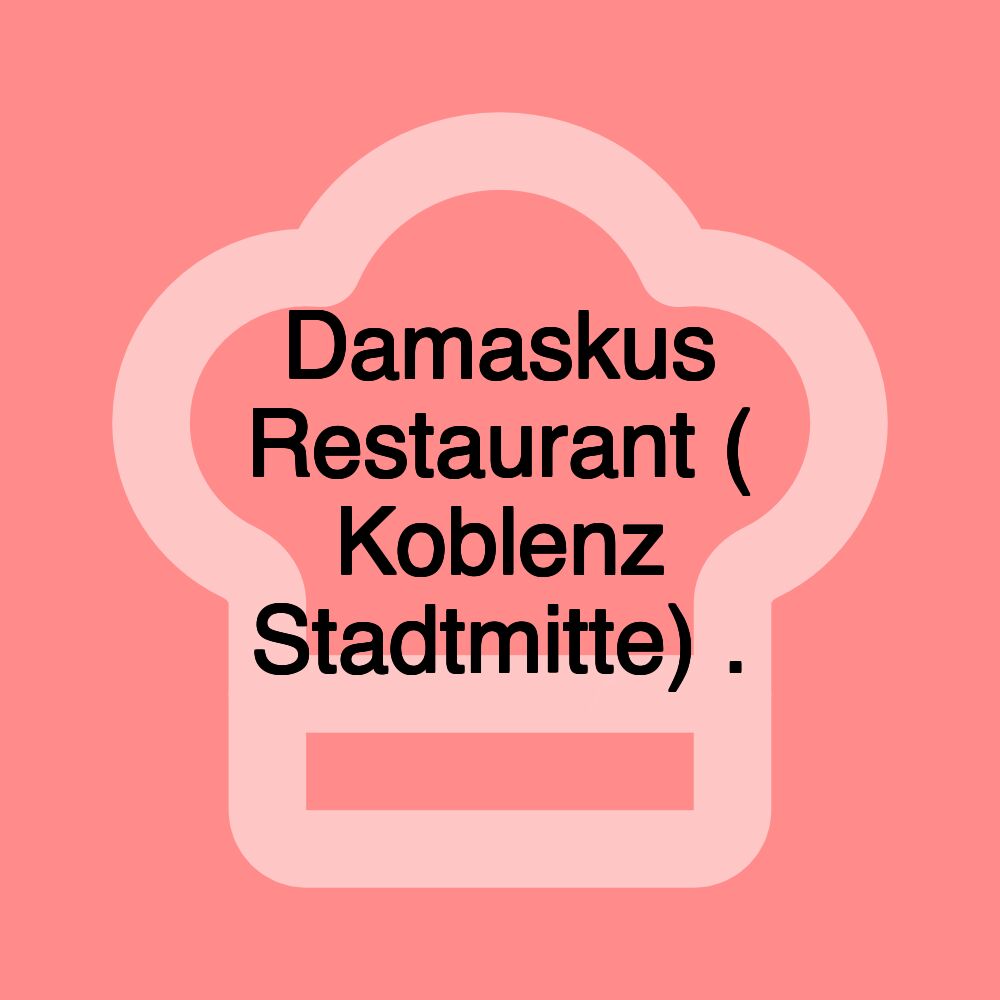 Damaskus Restaurant ( Koblenz Stadtmitte) .