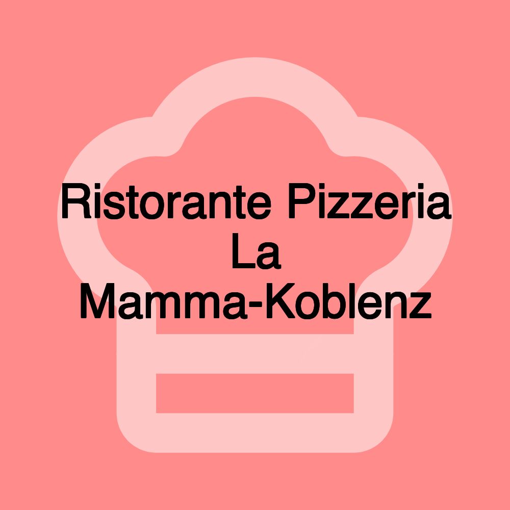 Ristorante Pizzeria La Mamma-Koblenz