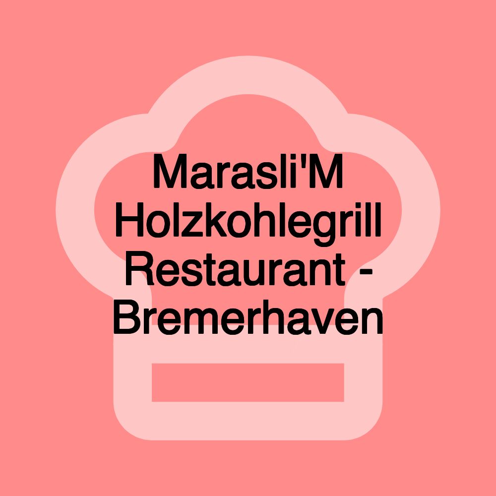 Marasli'M Holzkohlegrill Restaurant - Bremerhaven