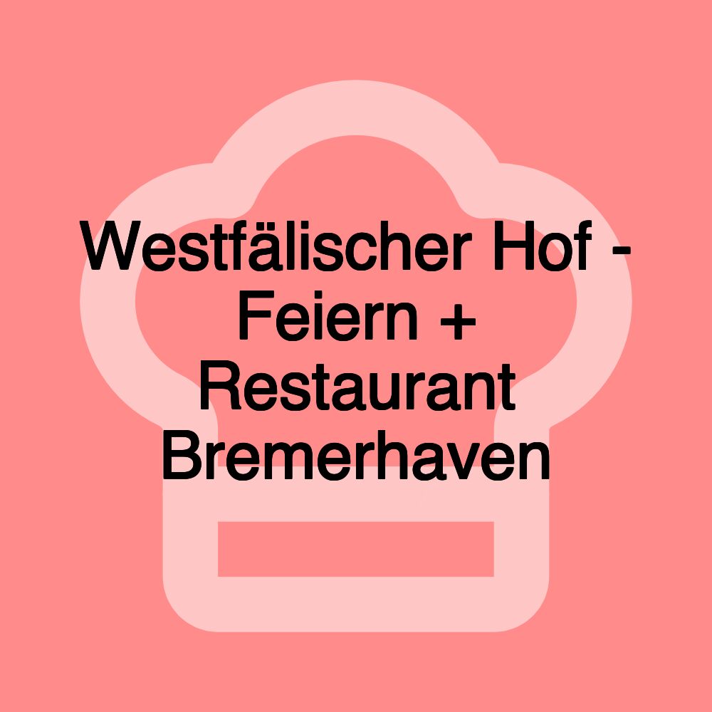 Westfälischer Hof - Feiern + Restaurant Bremerhaven