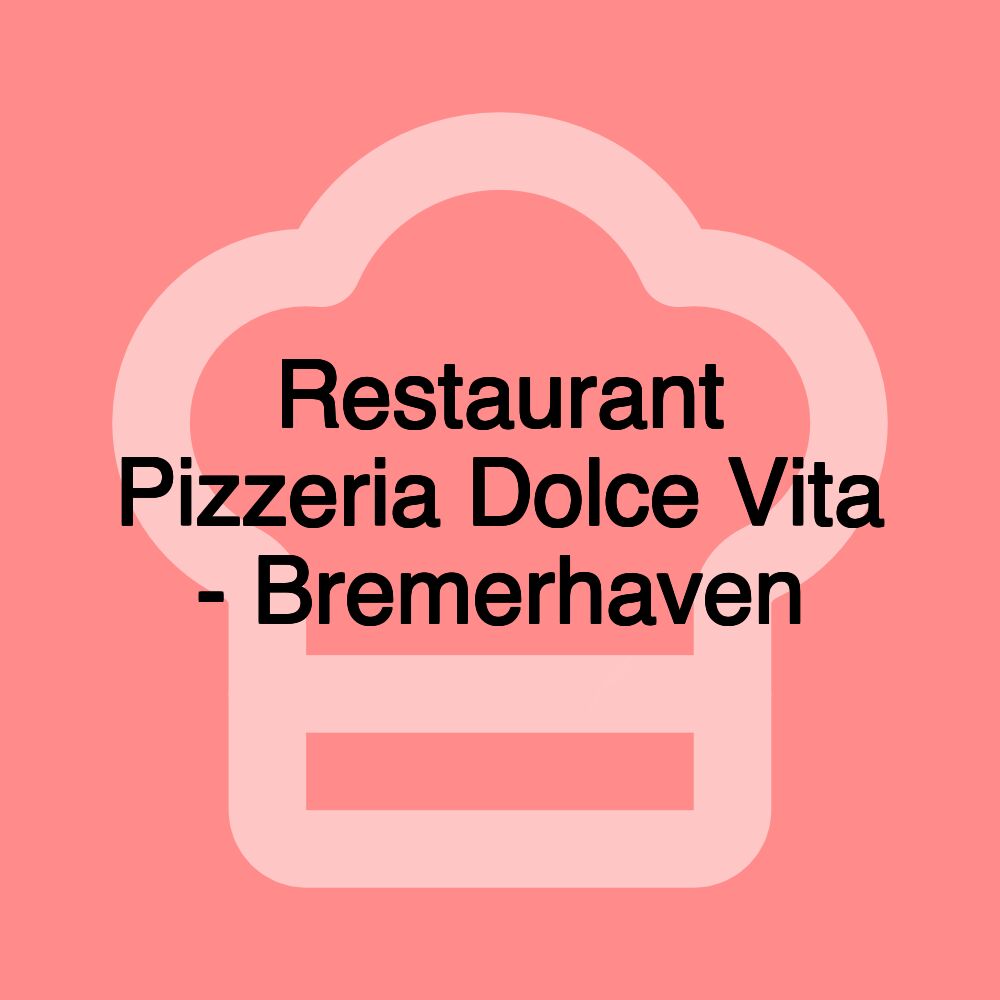 Restaurant Pizzeria Dolce Vita - Bremerhaven