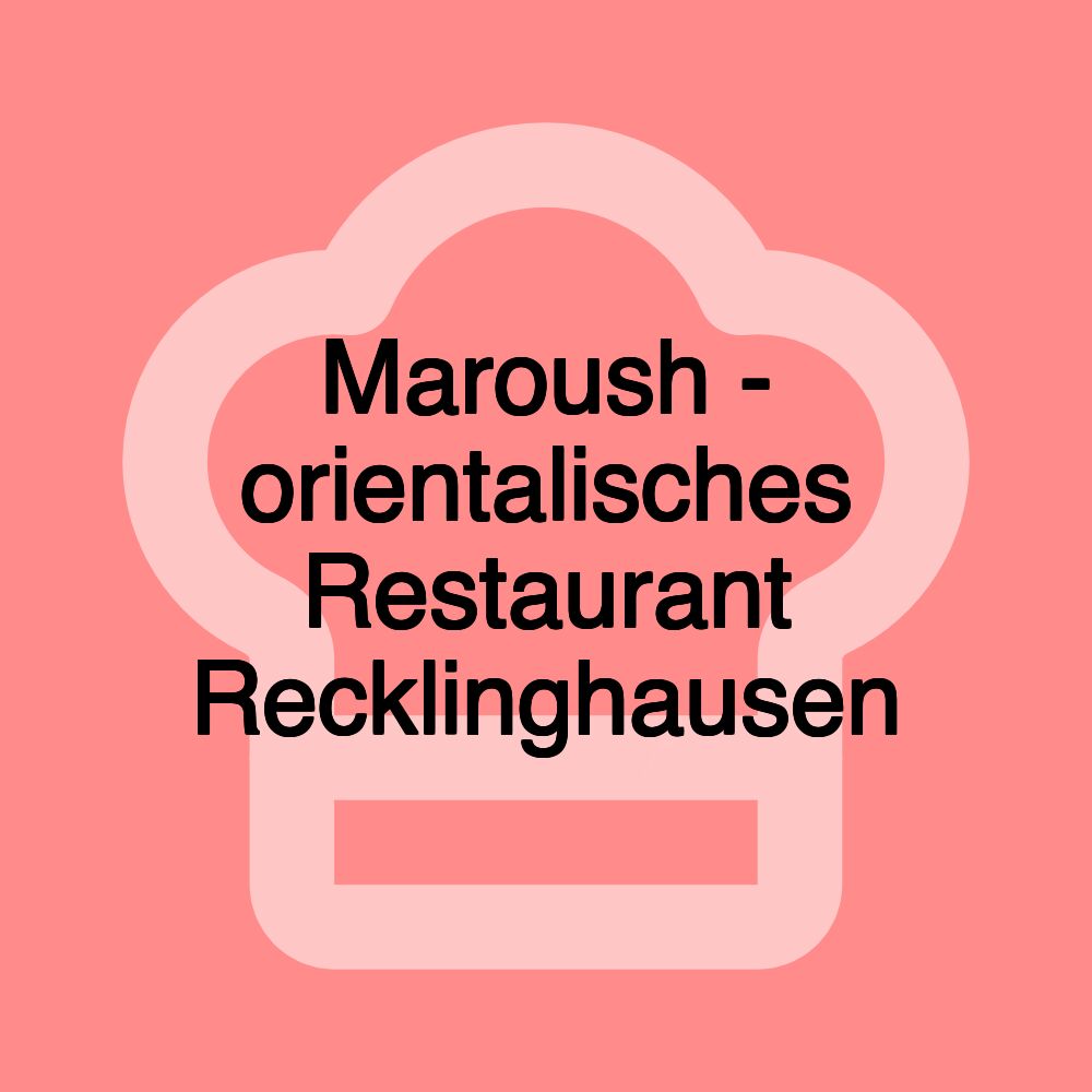 Maroush - orientalisches Restaurant Recklinghausen