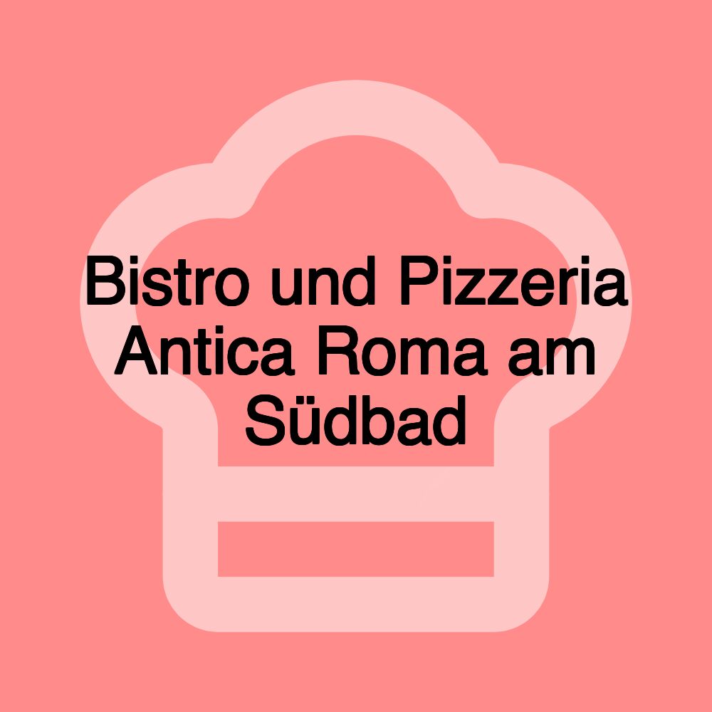 Bistro und Pizzeria Antica Roma am Südbad