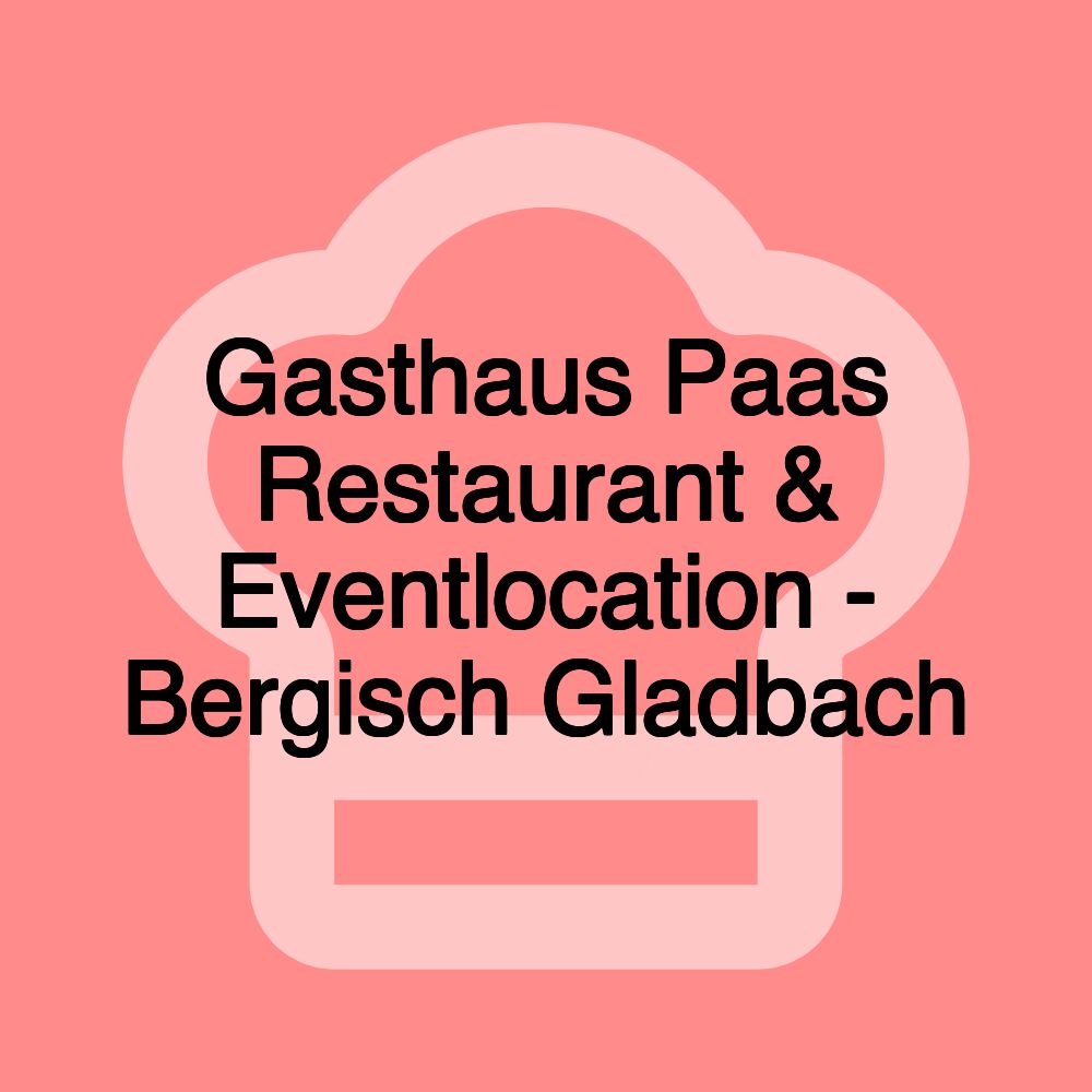 Gasthaus Paas Restaurant & Eventlocation - Bergisch Gladbach