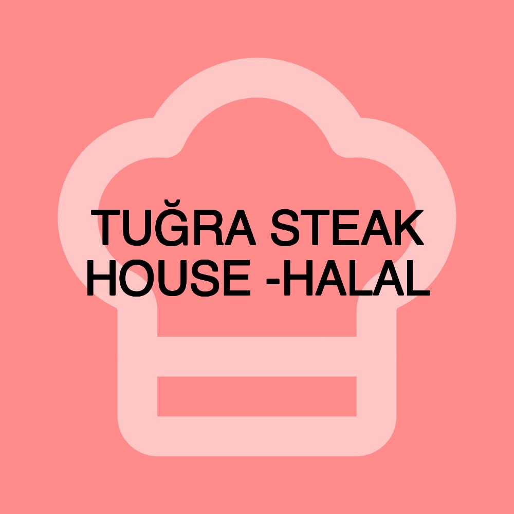 TUĞRA STEAK HOUSE -HALAL