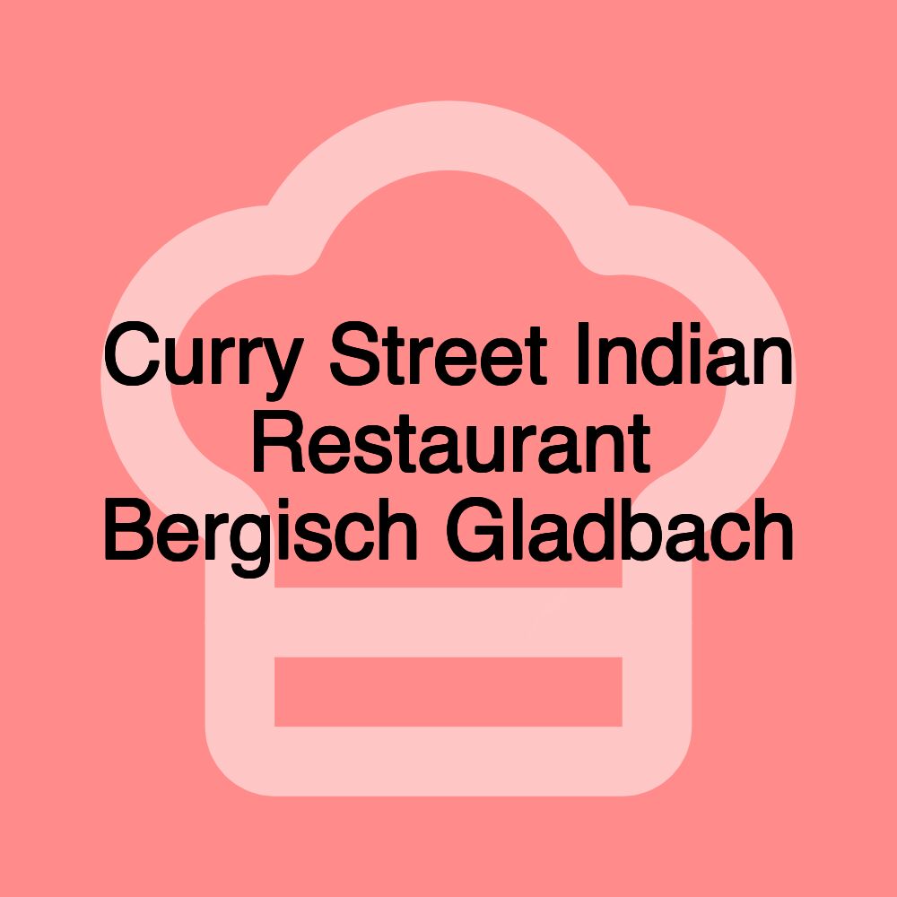 Curry Street Indian Restaurant Bergisch Gladbach