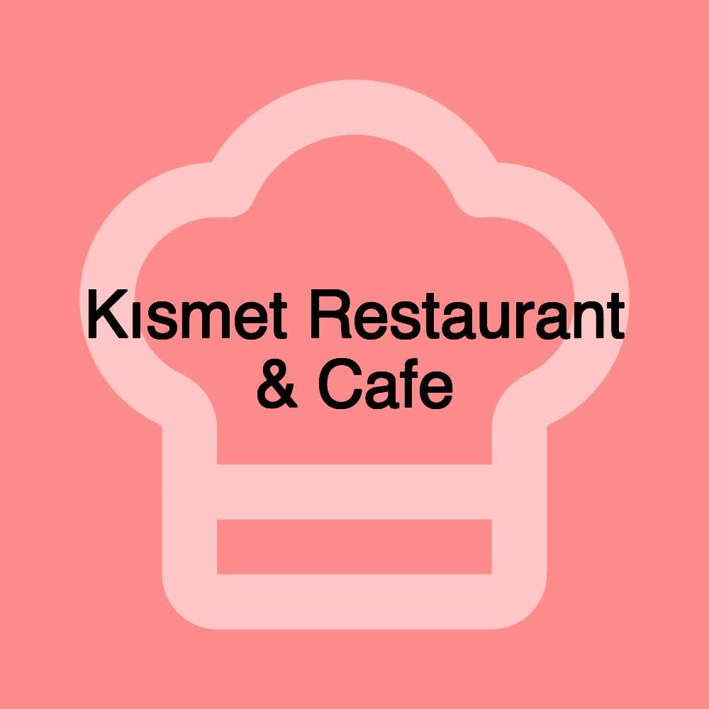 Kısmet Restaurant & Cafe