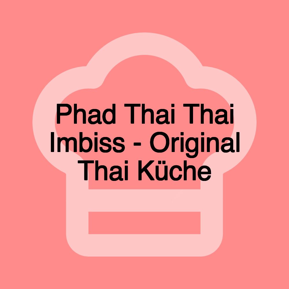 Phad Thai Thai Imbiss - Original Thai Küche